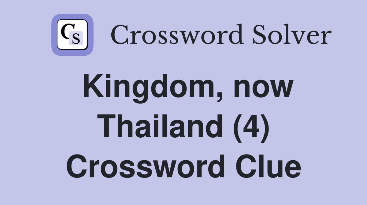 Kingdom, now Thailand (4) Crossword Clue