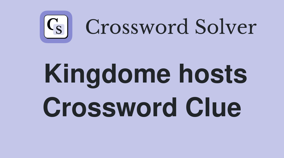 Kingdome hosts Crossword Clue