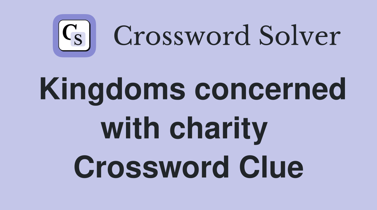 Kingdoms concerned with charity  Crossword Clue
