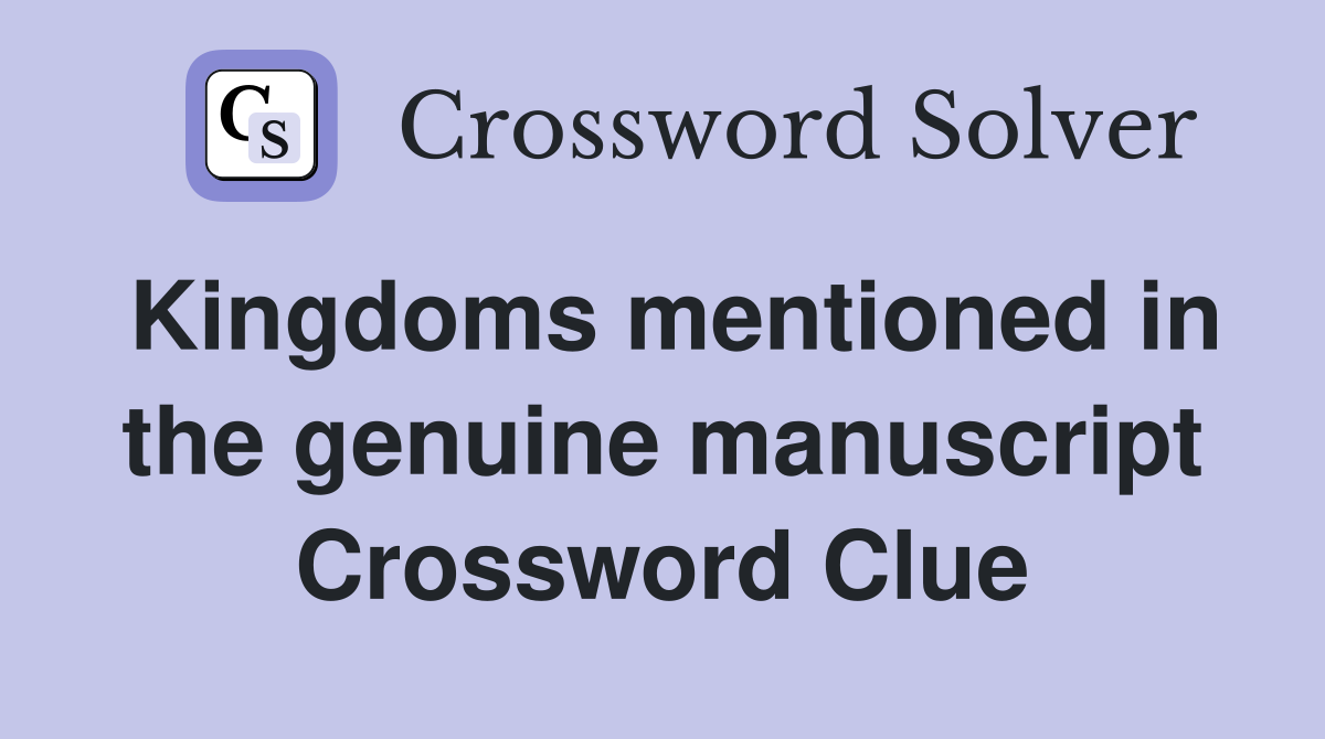 Kingdoms mentioned in the genuine manuscript Crossword Clue