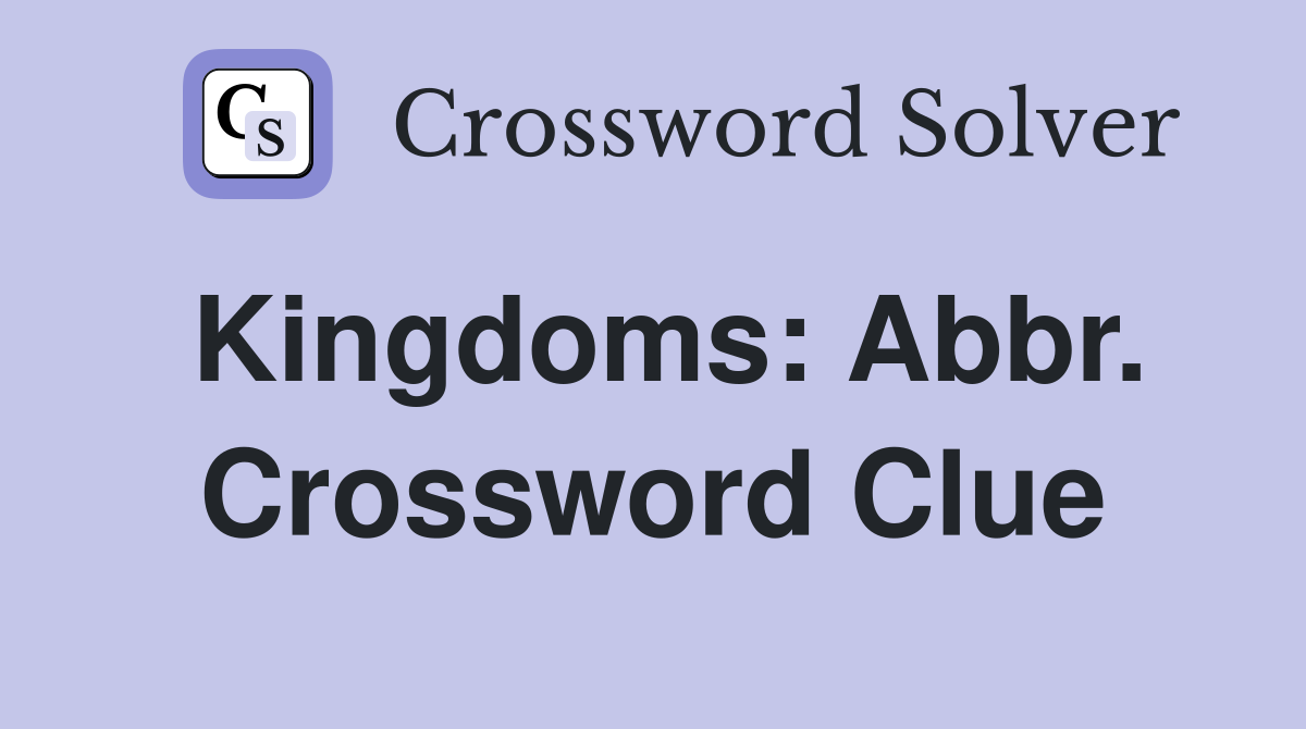 Kingdoms: Abbr. Crossword Clue