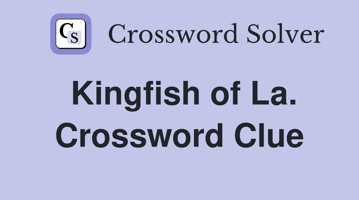 Kingfish of La. Crossword Clue