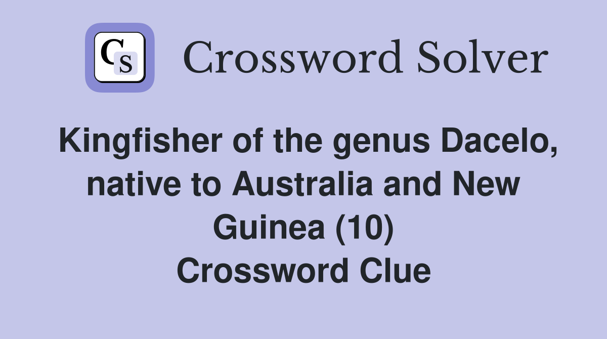 Kingfisher of the genus Dacelo, native to Australia and New Guinea (10) Crossword Clue