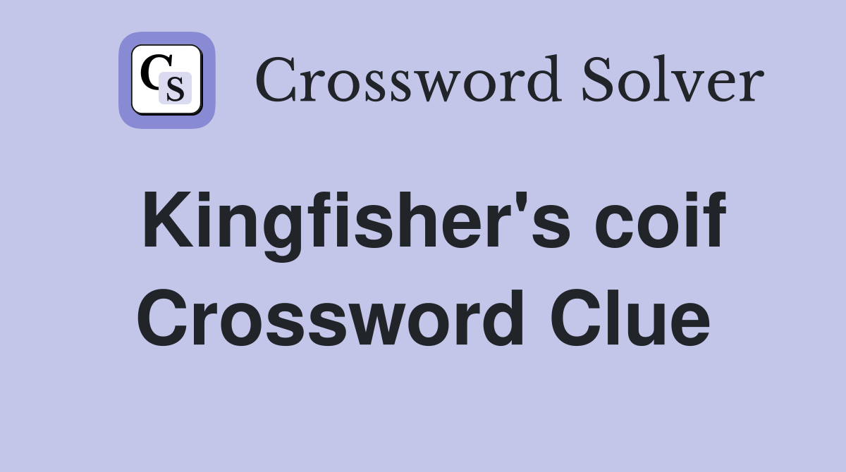 Kingfisher's coif Crossword Clue
