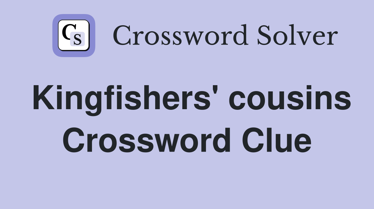 Kingfishers' cousins Crossword Clue