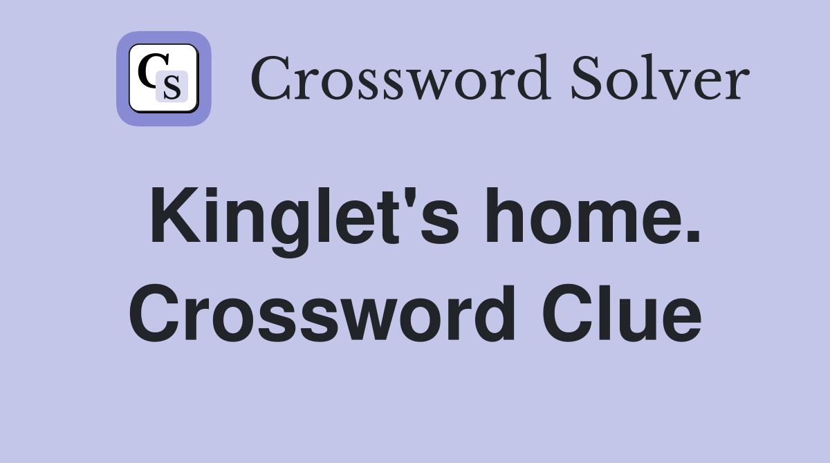 Kinglet's home. Crossword Clue