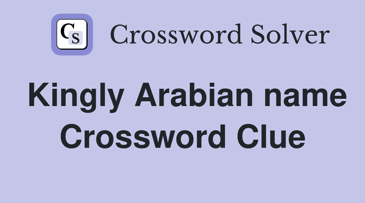 Kingly Arabian name Crossword Clue