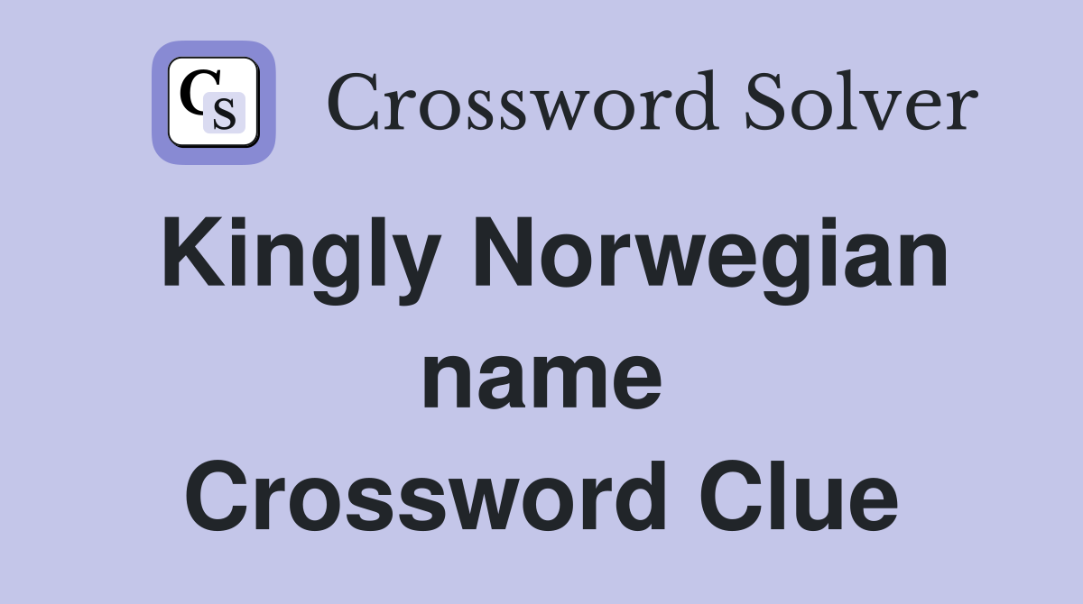 Kingly Norwegian name Crossword Clue