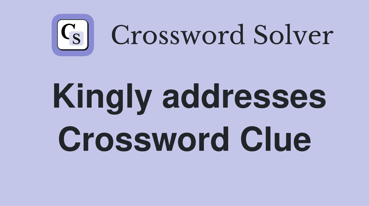 Kingly addresses Crossword Clue