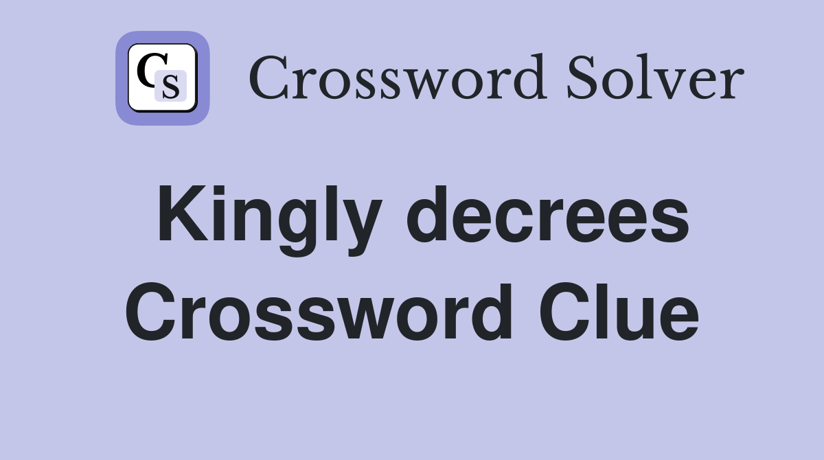 Kingly decrees Crossword Clue