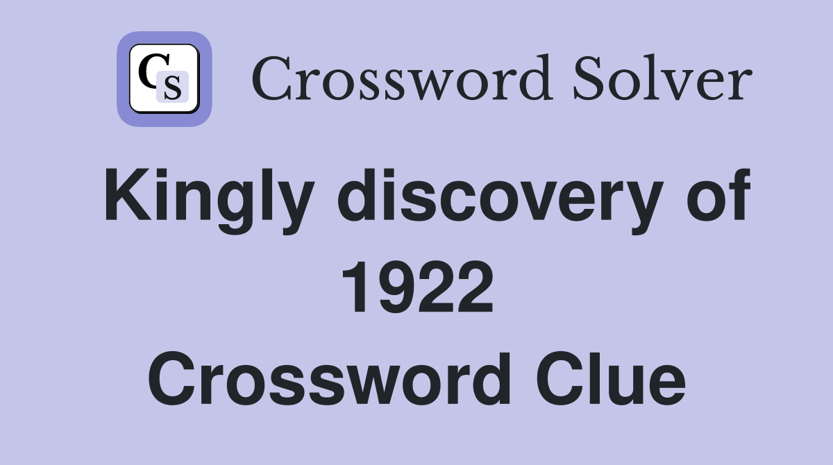 Kingly discovery of 1922 Crossword Clue