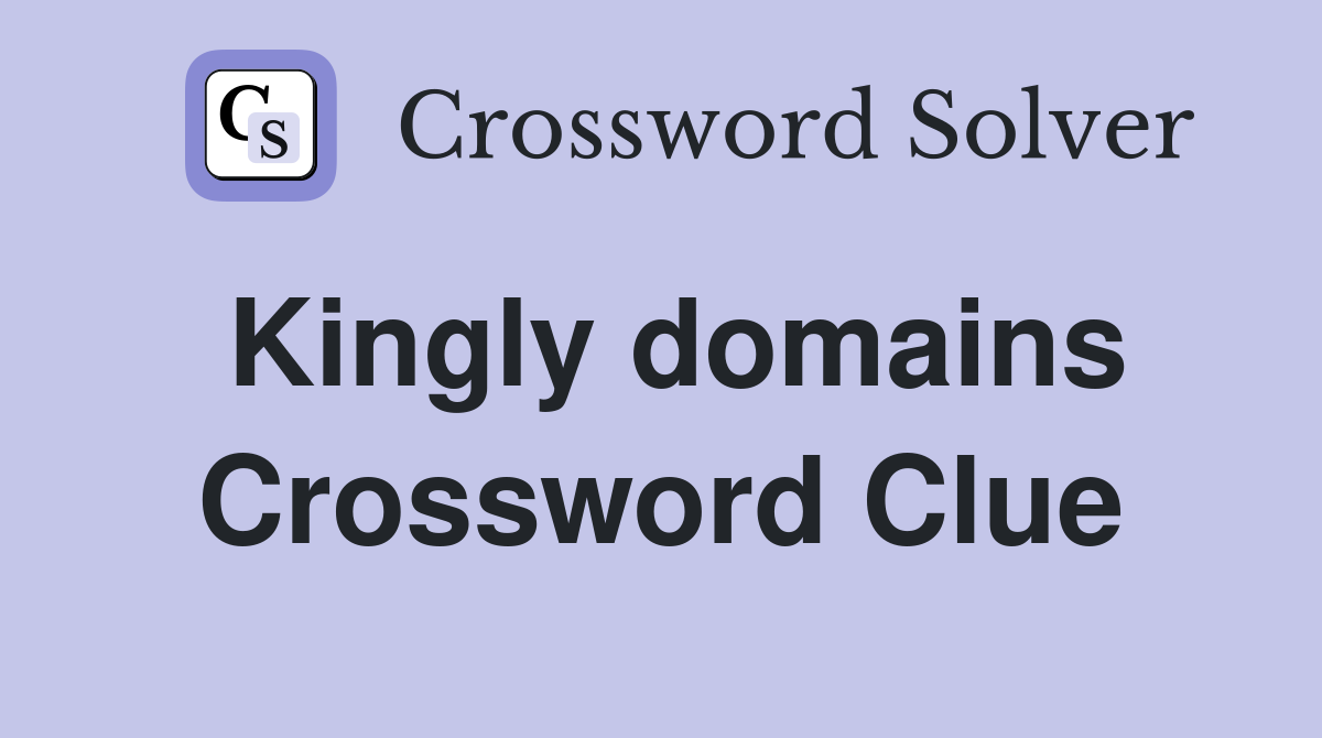 Kingly domains Crossword Clue