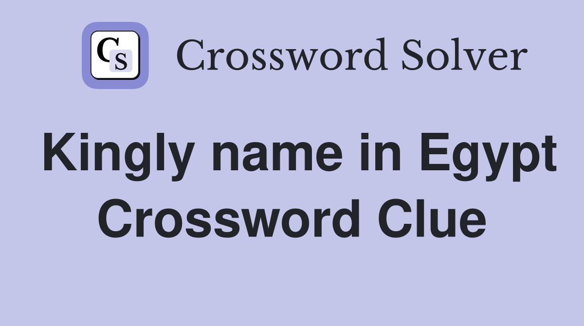 Kingly name in Egypt Crossword Clue