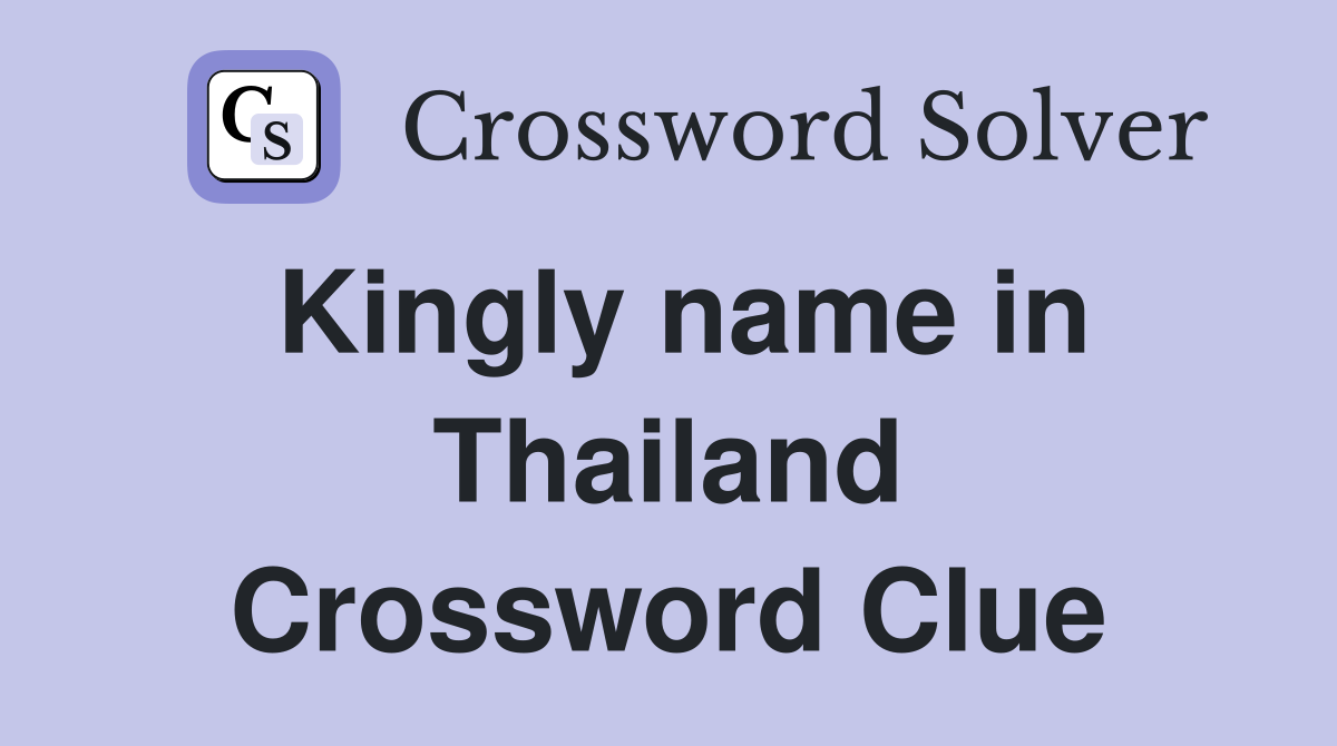 Kingly name in Thailand Crossword Clue