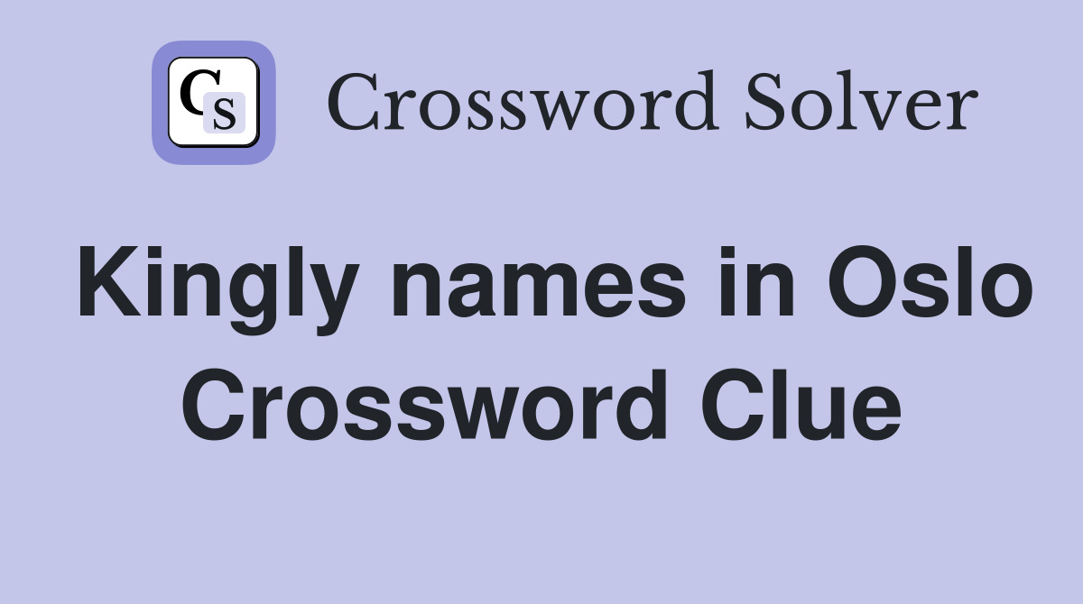 Kingly names in Oslo Crossword Clue