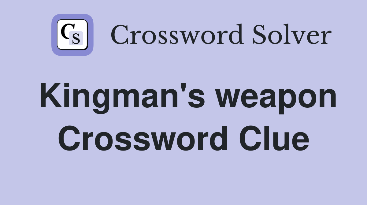 Kingman's weapon Crossword Clue