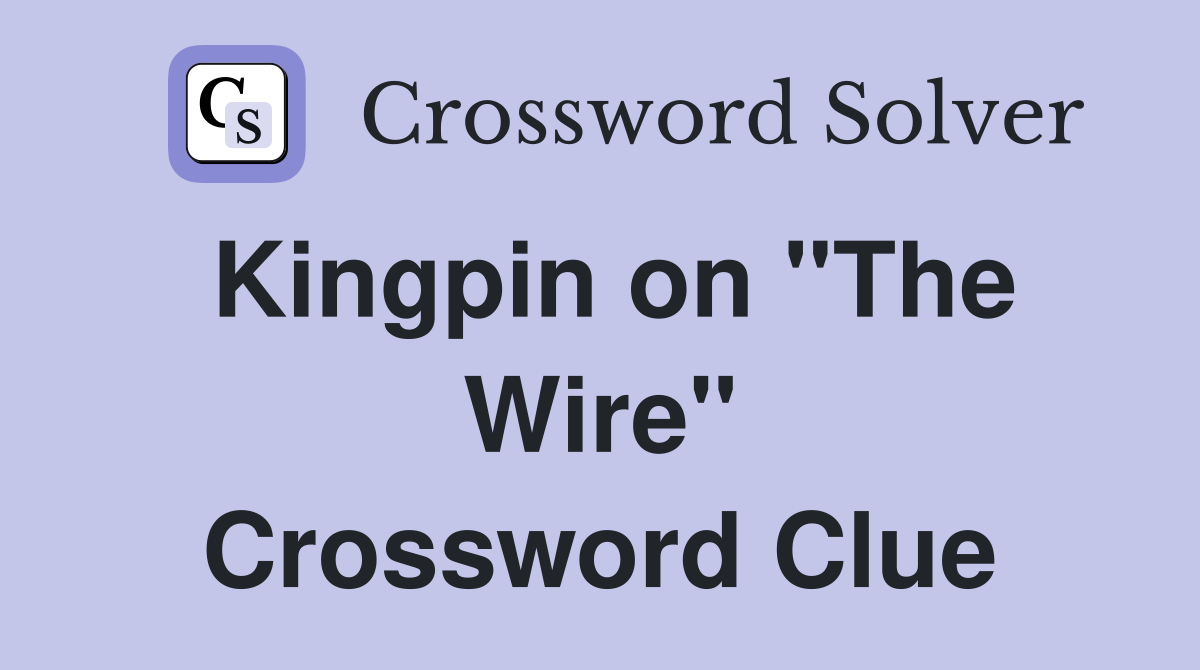 Kingpin on "The Wire" Crossword Clue