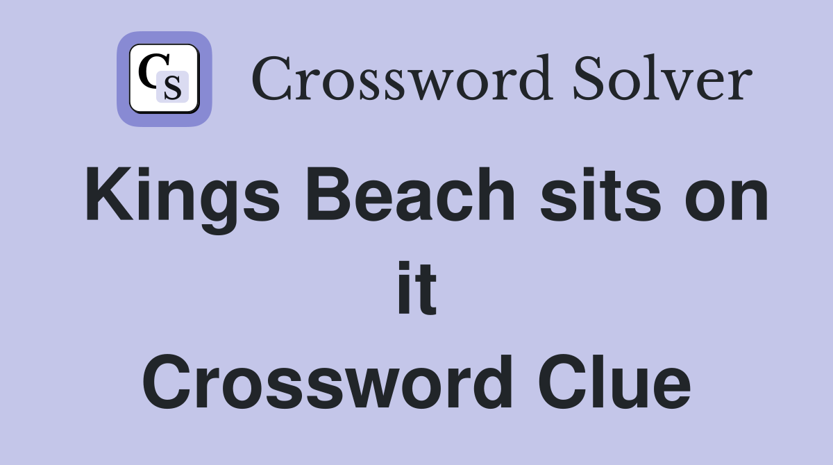Kings Beach sits on it Crossword Clue