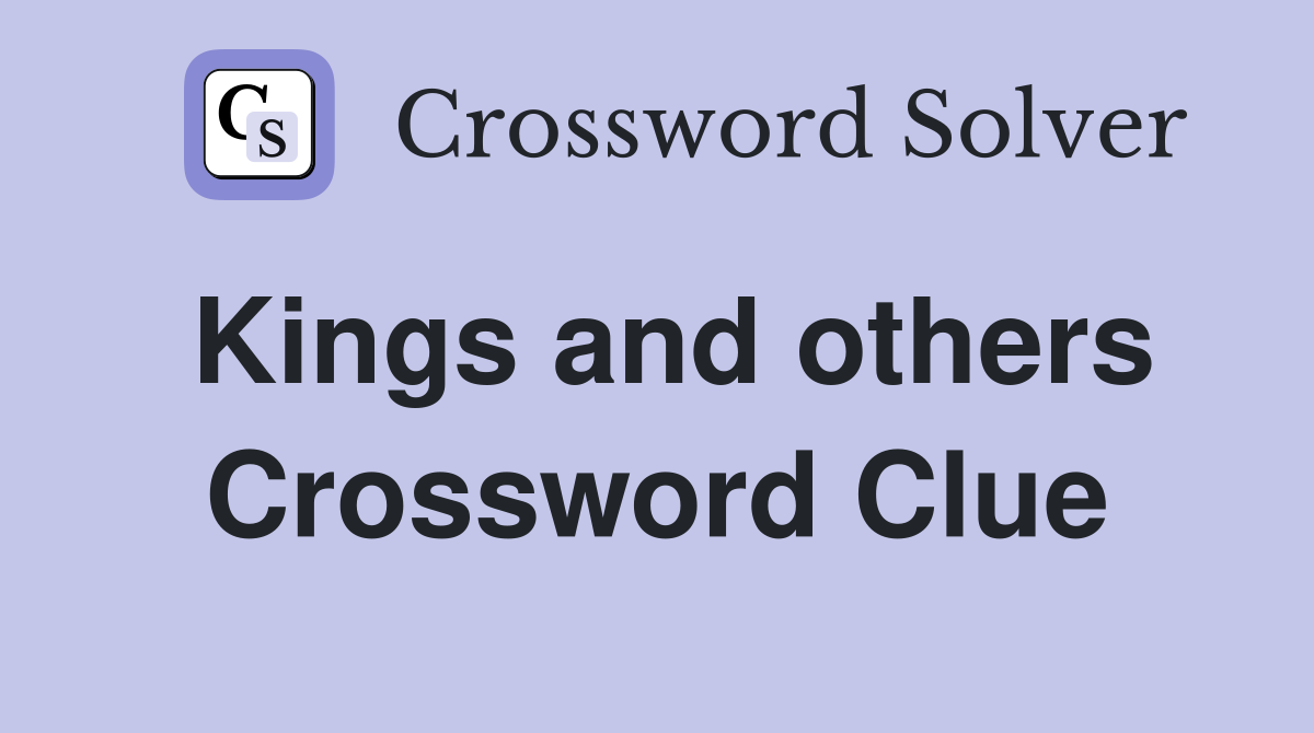 Kings and others Crossword Clue