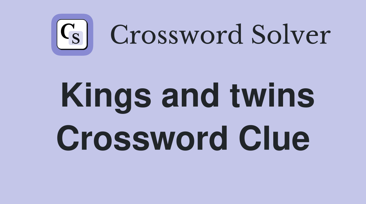 Kings and twins Crossword Clue