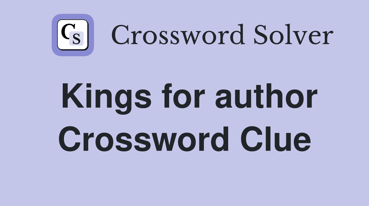 Kings for author Crossword Clue