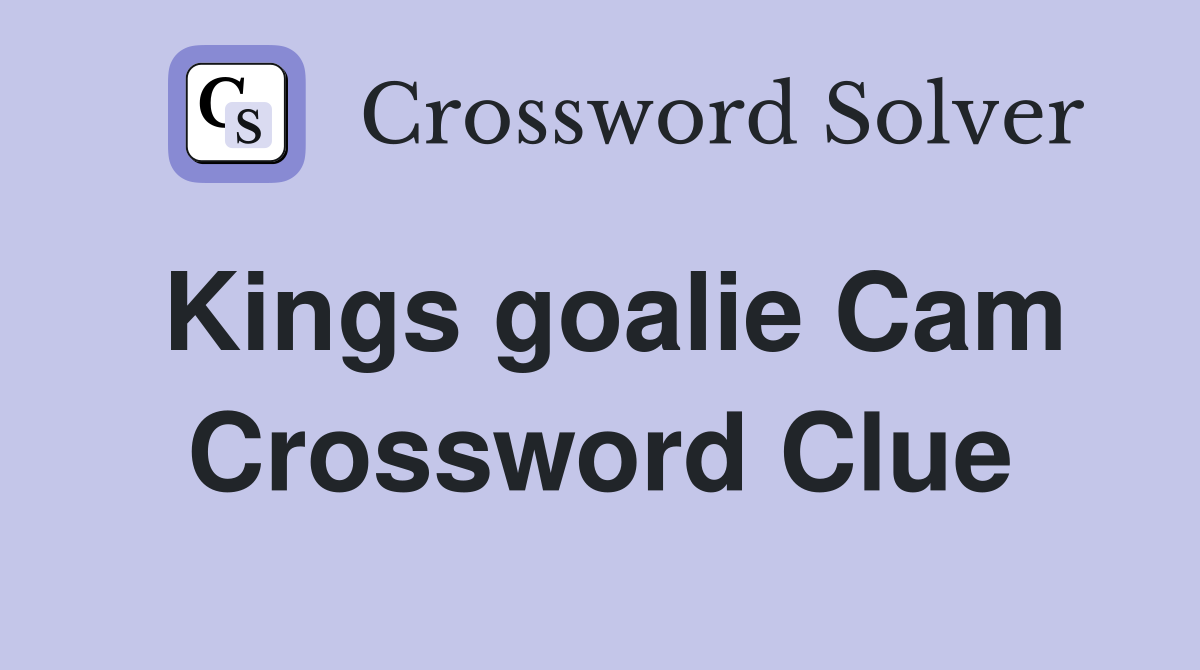 Kings goalie Cam Crossword Clue