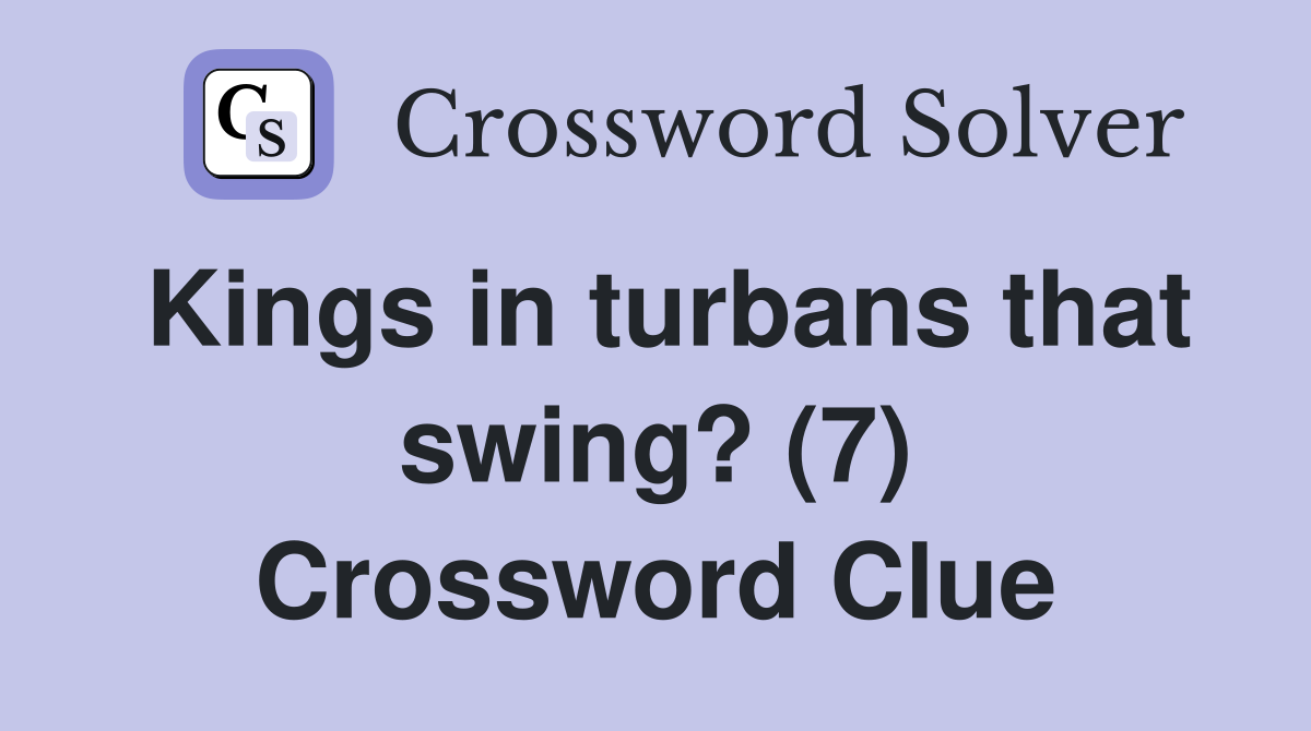 Kings in turbans that swing? (7) Crossword Clue