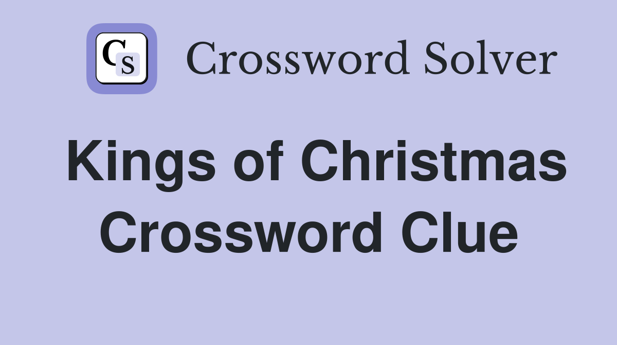 Kings of Christmas Crossword Clue