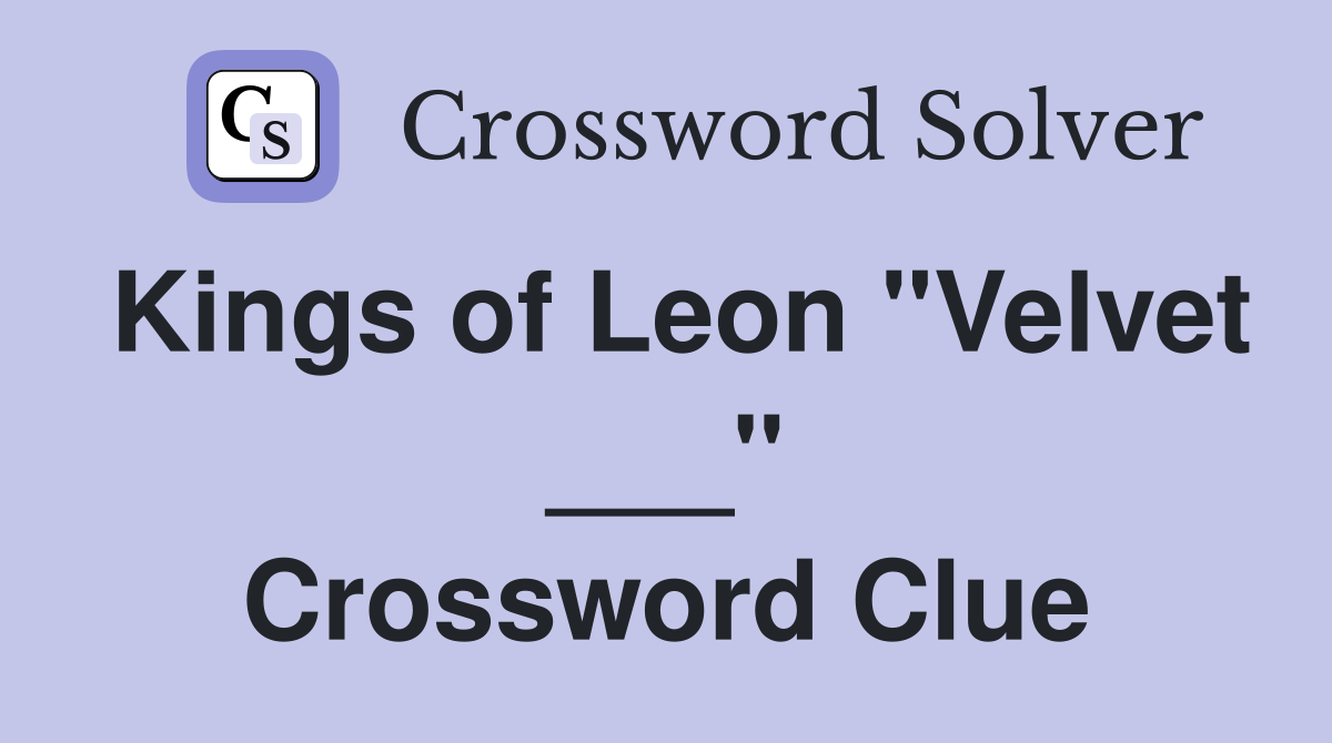 Kings of Leon "Velvet ___" Crossword Clue