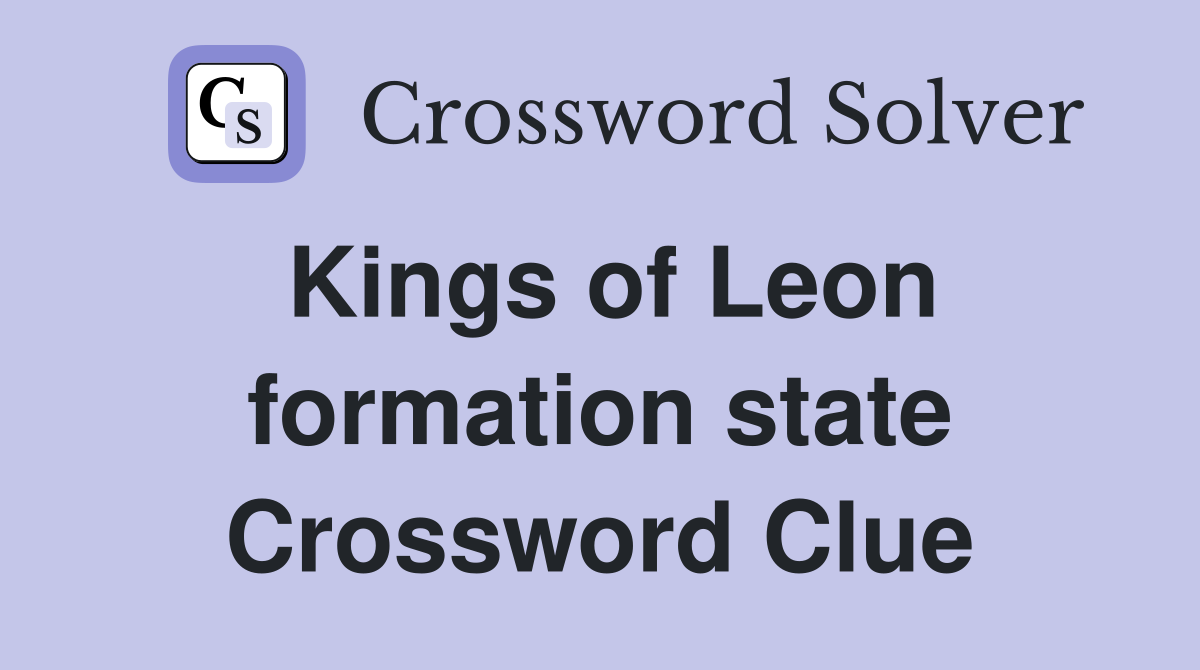 Kings of Leon formation state Crossword Clue