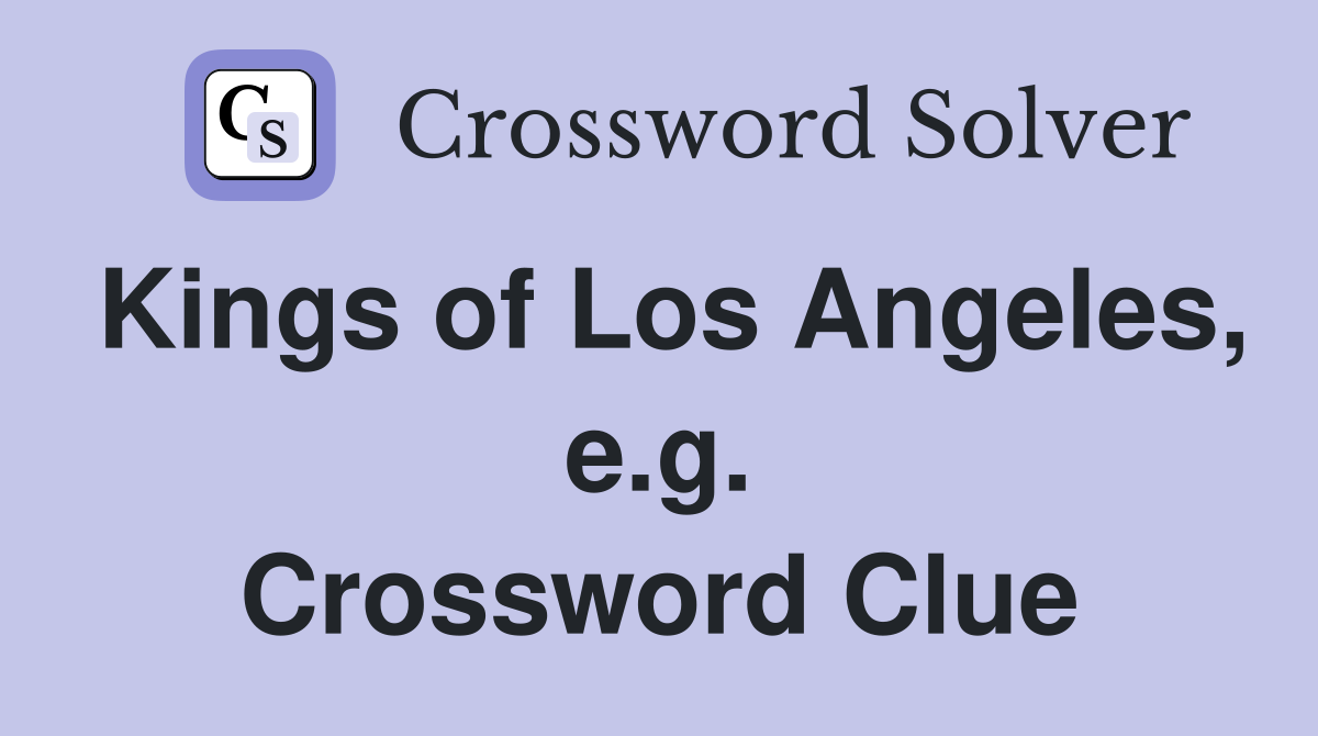 Kings of Los Angeles, e.g. Crossword Clue