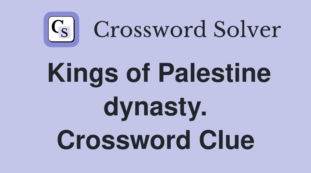 Kings of Palestine dynasty. Crossword Clue