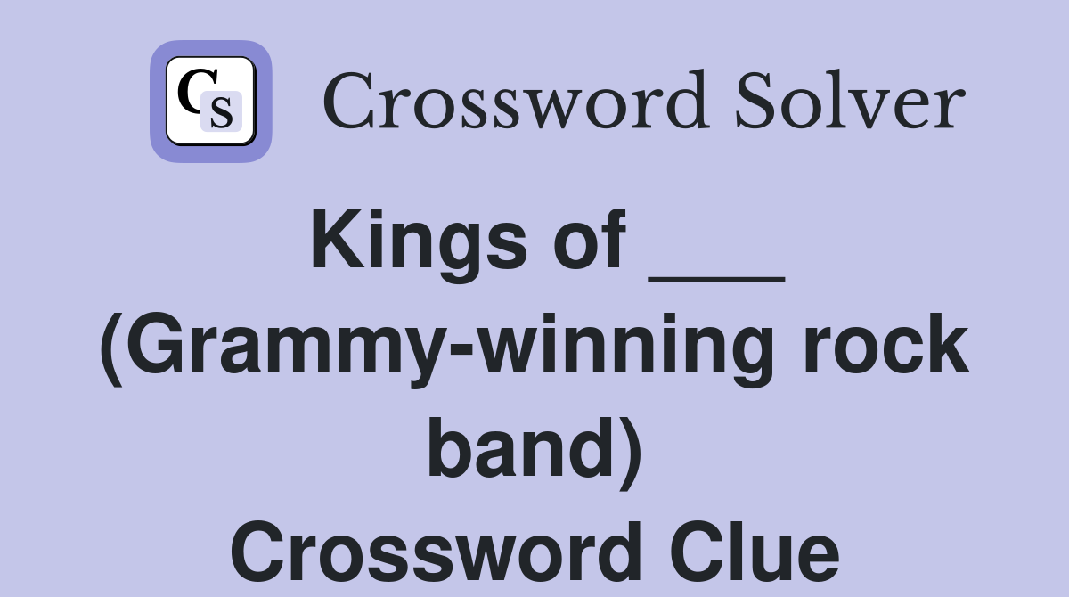 Kings of ___ (Grammy-winning rock band) Crossword Clue