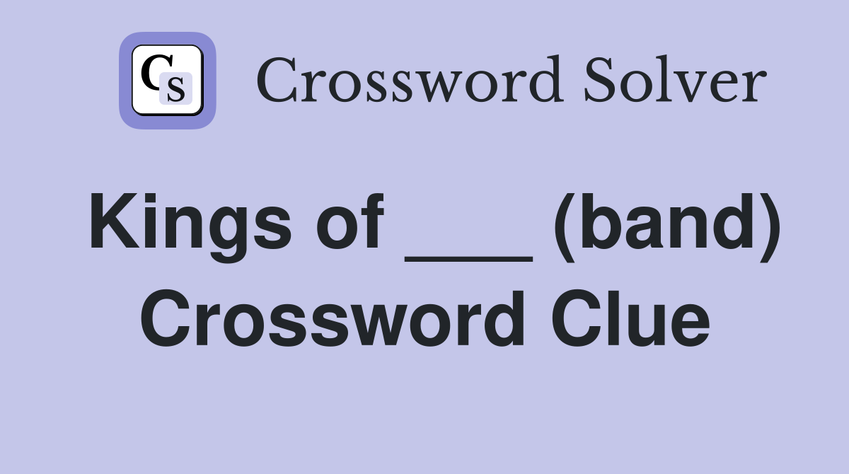 Kings of ___ (band) Crossword Clue