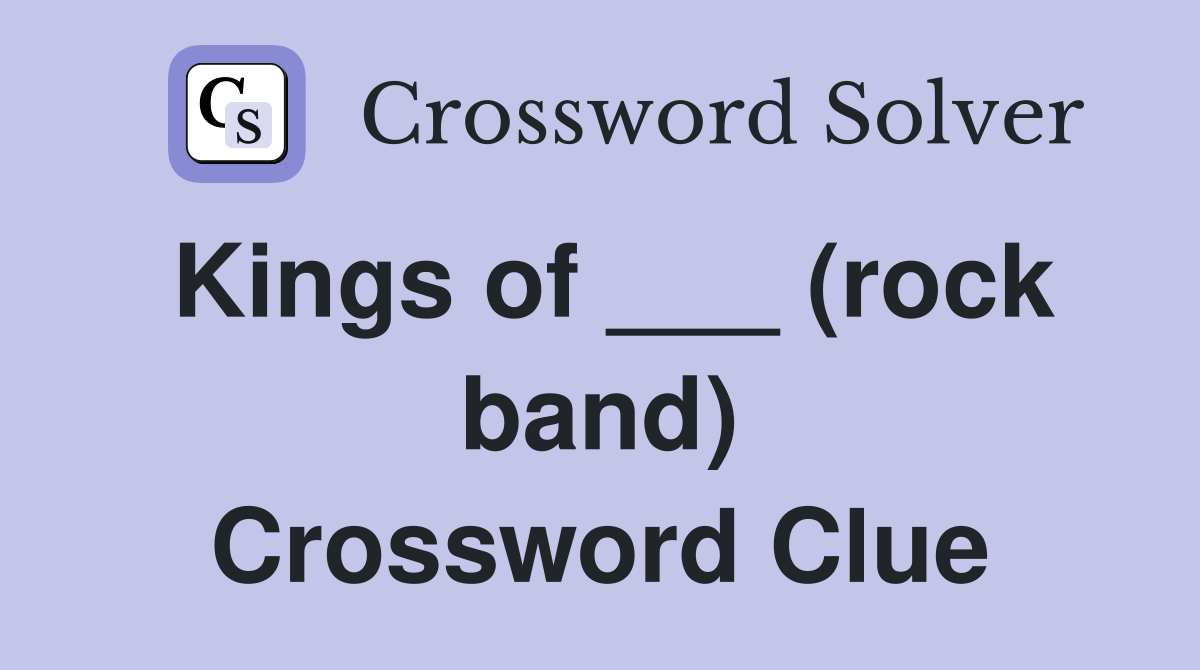 Kings of ___ (rock band) Crossword Clue