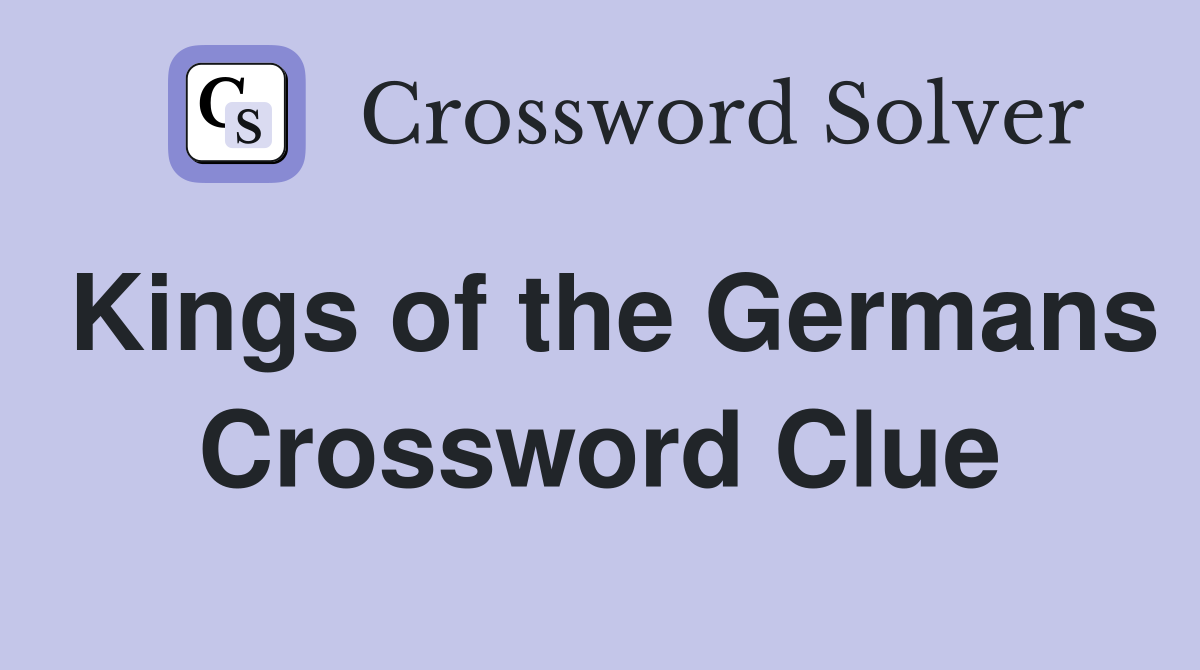 Kings of the Germans Crossword Clue