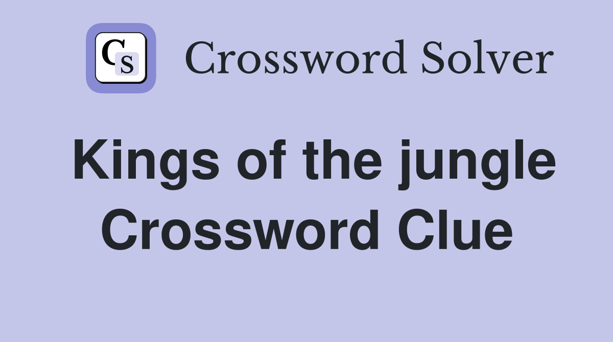 Kings of the jungle Crossword Clue
