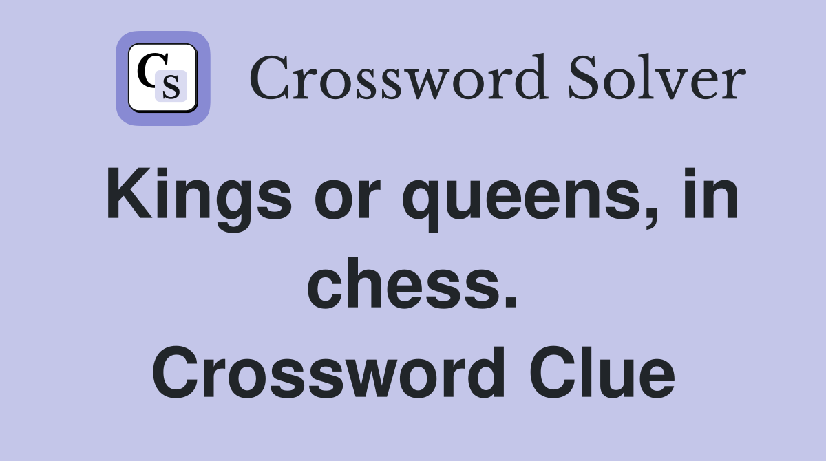 Kings or queens, in chess. Crossword Clue
