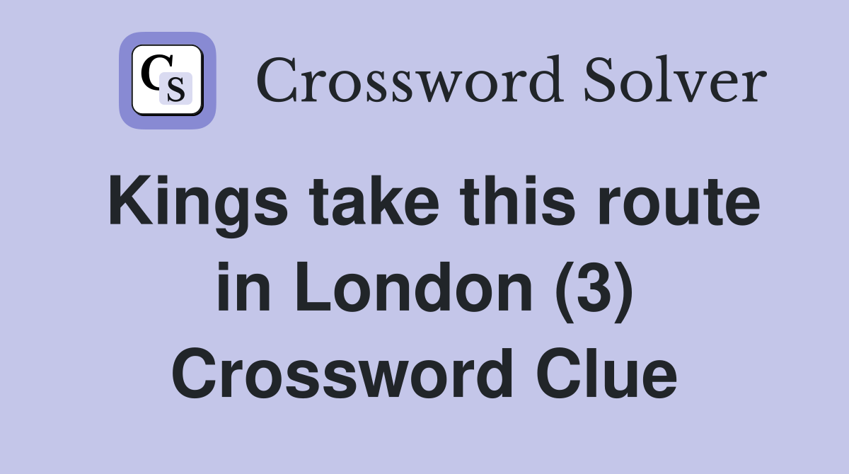 Kings take this route in London (3) Crossword Clue