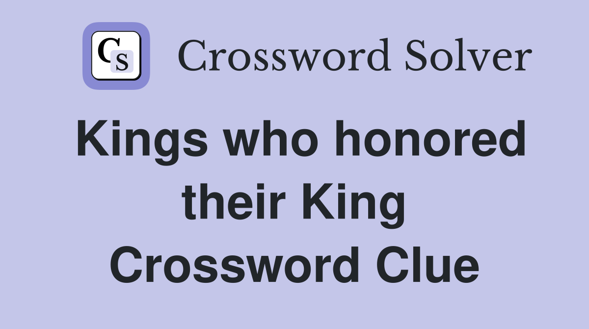 Kings who honored their King Crossword Clue