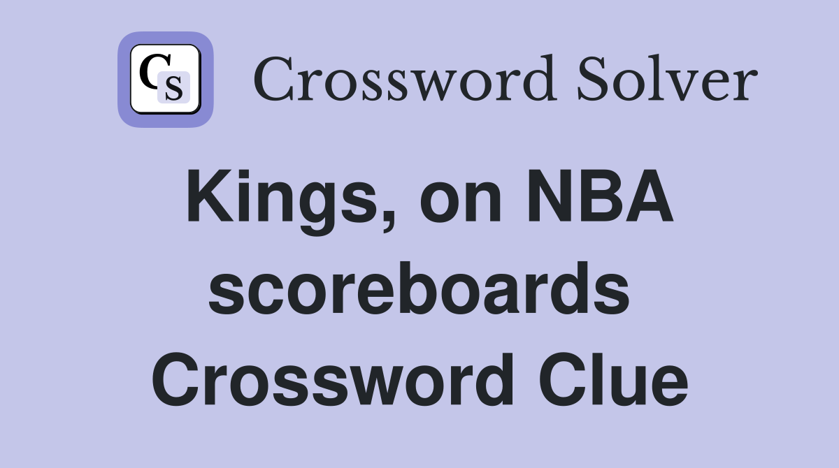 Kings, on NBA scoreboards Crossword Clue