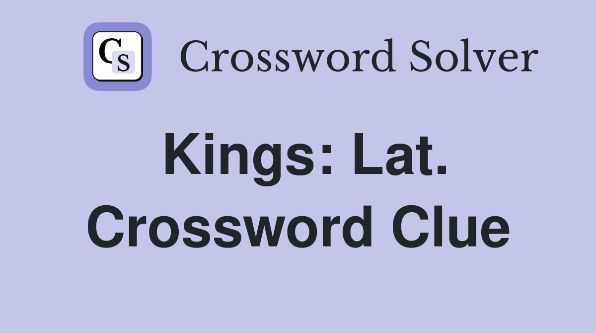 Kings: Lat. Crossword Clue