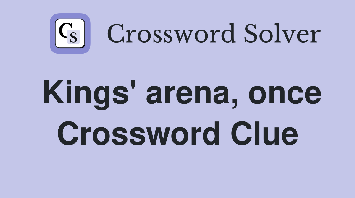 Kings' arena, once Crossword Clue