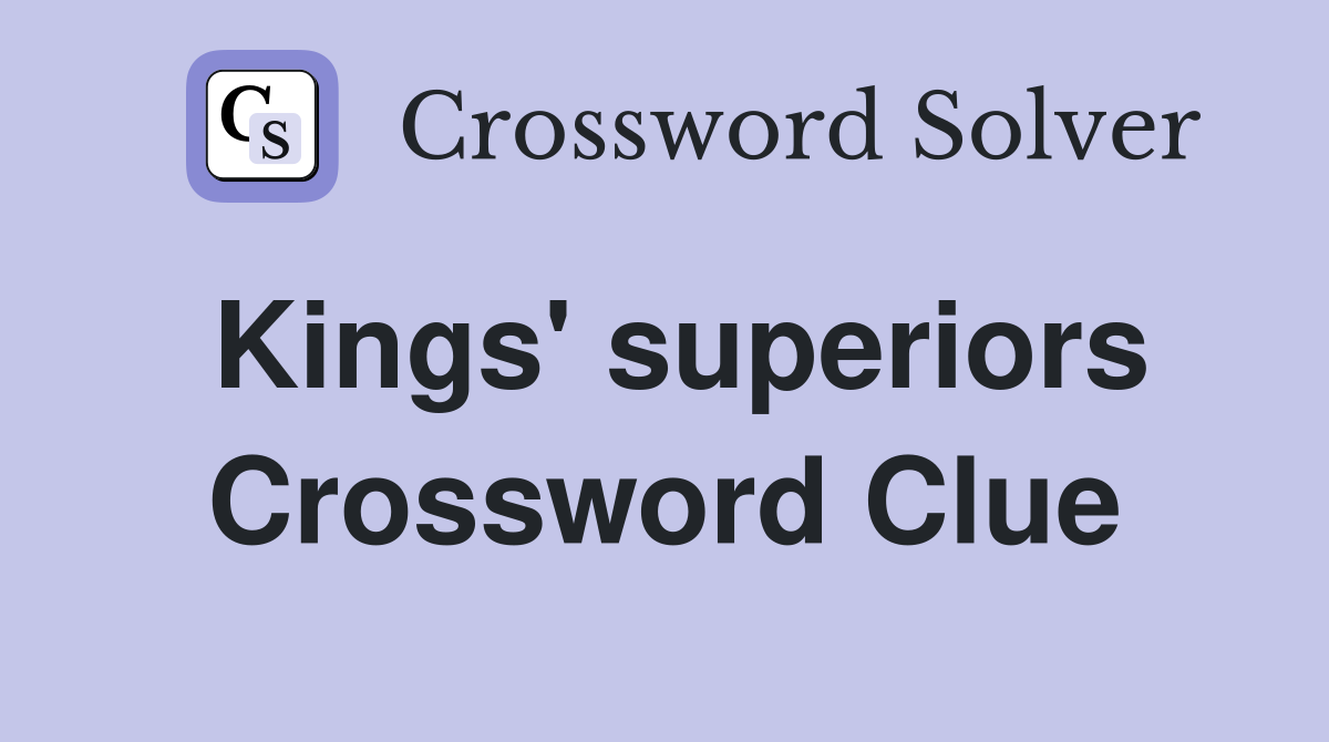 Kings' superiors Crossword Clue