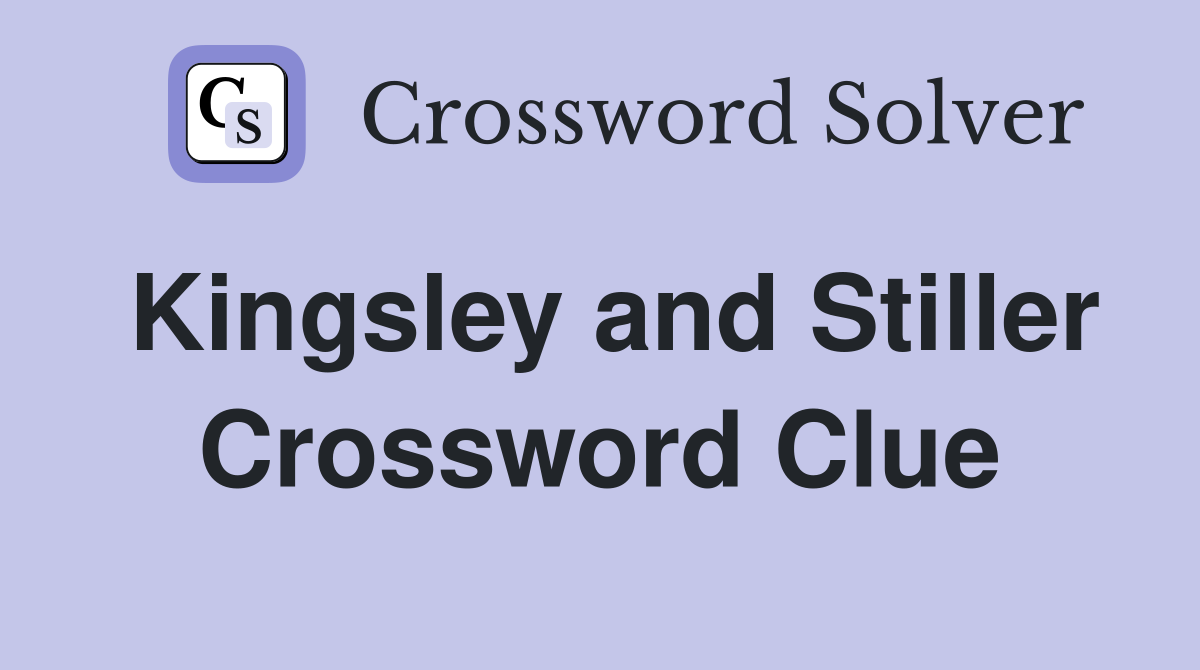 Kingsley and Stiller Crossword Clue