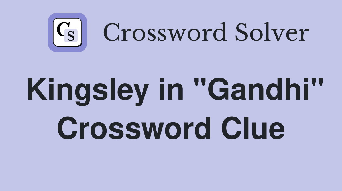 Kingsley in "Gandhi" Crossword Clue