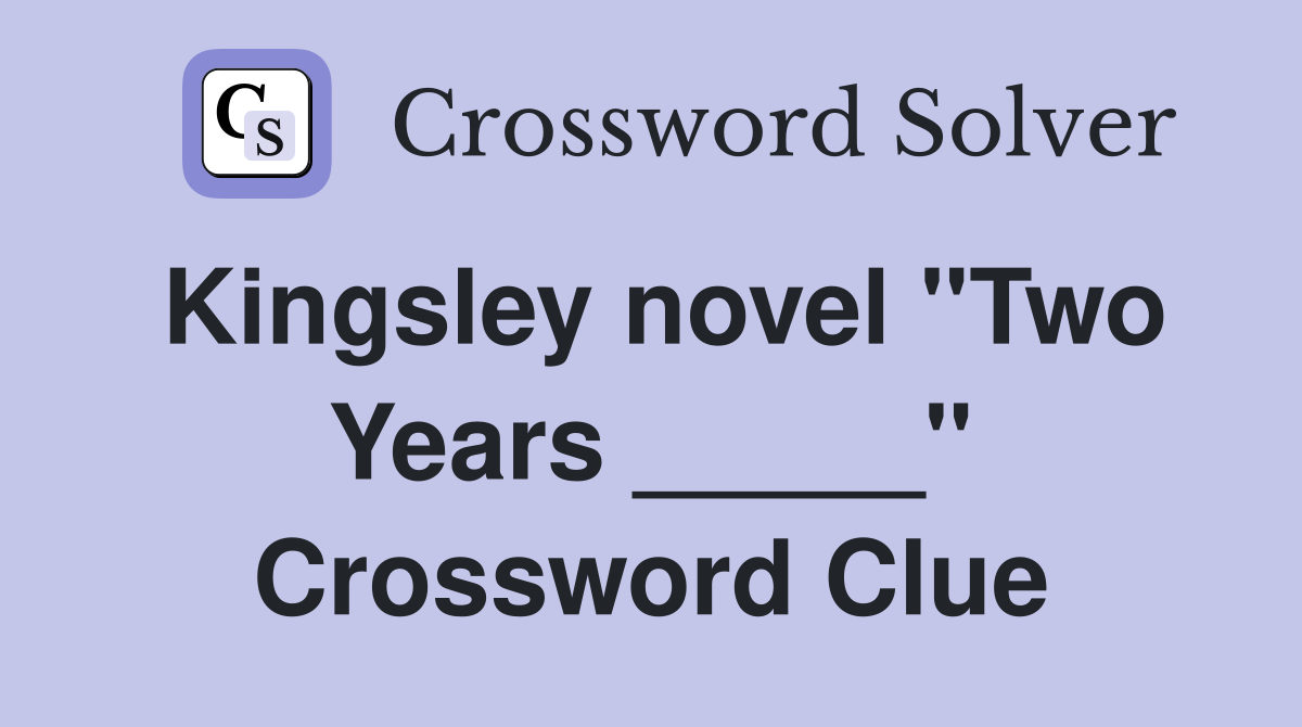 Kingsley novel "Two Years _____" Crossword Clue