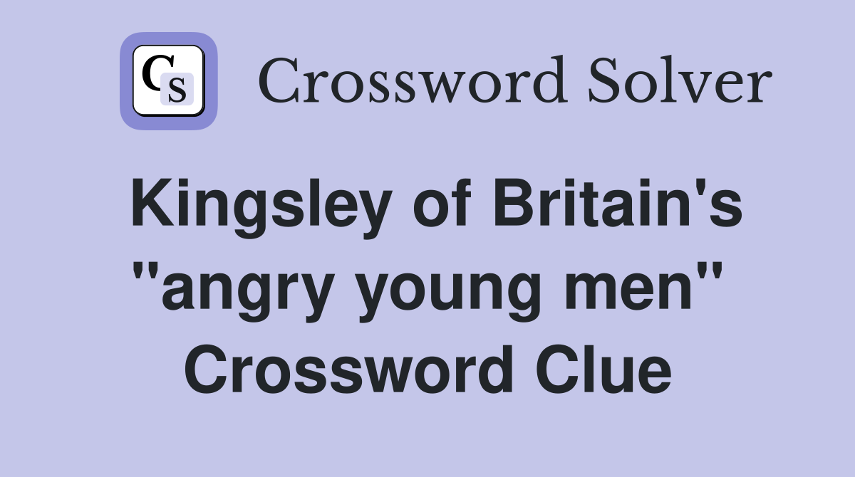 Kingsley of Britain's "angry young men" Crossword Clue