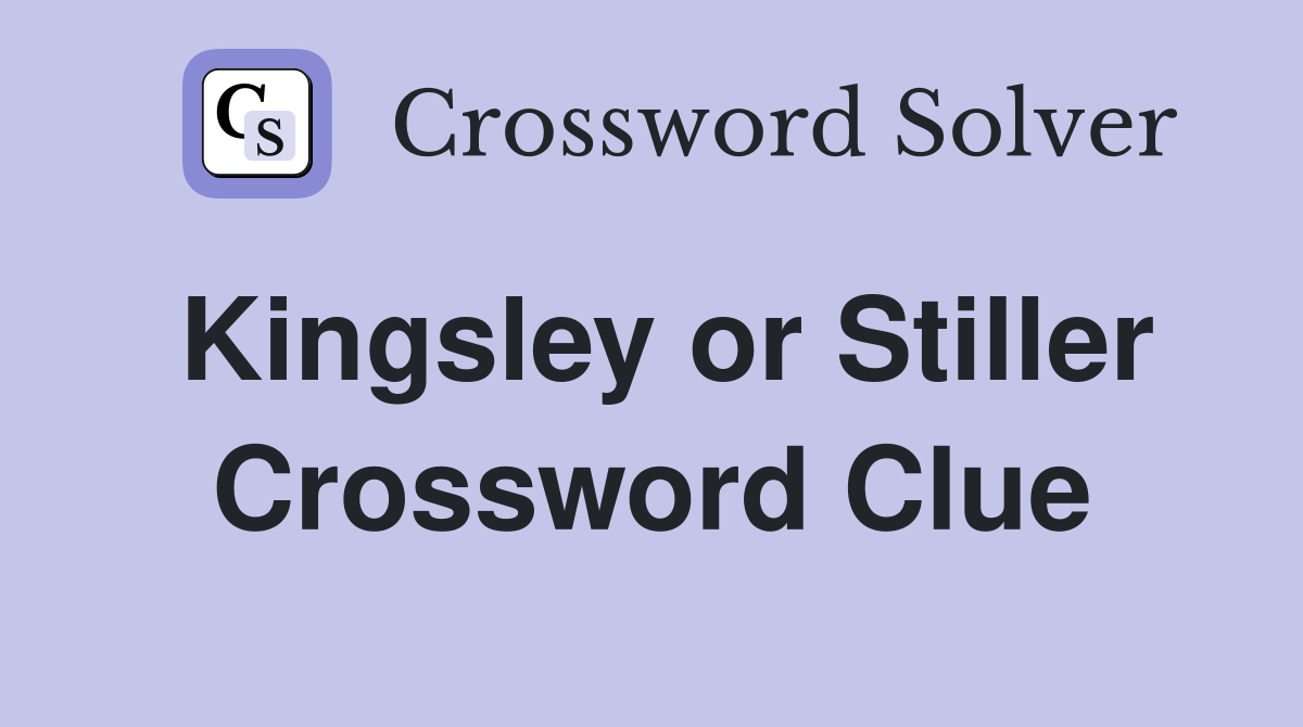 Kingsley or Stiller Crossword Clue