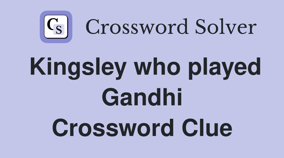 Kingsley who played Gandhi Crossword Clue